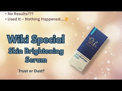 Wiki Special Skin Brightening Serum Review | Honest Results After Use | Trust or Dust?