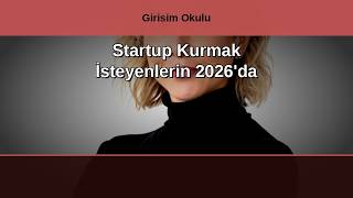 Startup Kurmak İsteyenlerin 2026'da Yapması Gereken TEK Şey