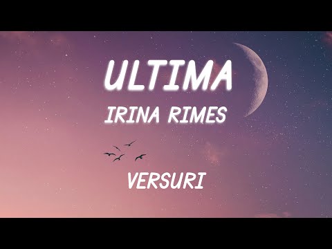 Irina Rimes - Ultima (Versuri/Lyrics)