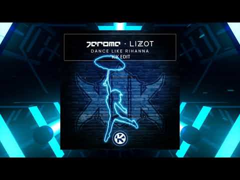 JEROME X LIZOT - DANCE LIKE RIHANNA (K!K EDIT)