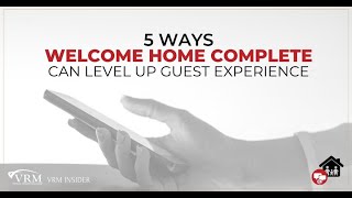 VRM Insider: 5 Ways Welcome Home Complete Can Level Up Guest Experience