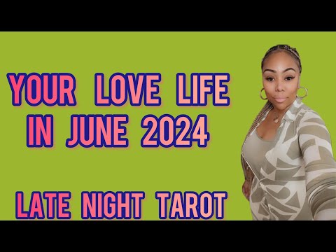 ALL SIGNS! LATE NIGHT TAROT: YOUR LOVE LIFE IN JUNE 2024!