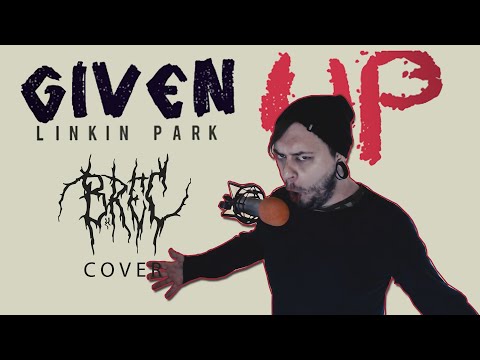 B.REC - GIVEN UP (Linkin Park Vocal Cover) (25sec scream)