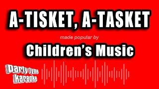 Children&#39;s Music - A-Tisket, A-Tasket (Karaoke Version)