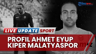 Profil Kiper Malatyaspor Ahmet Eyup Turkaslan, Meninggal Dunia Terjebak Reruntuhan saat Gempa Turki