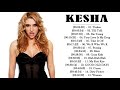 Kesha Playlist Album 2018 The Best Songs Of Kesha