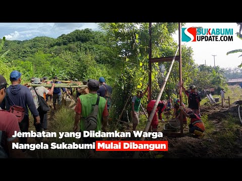 Jembatan yang Diidamkan Warga Nangela Sukabumi Mulai Dibangun