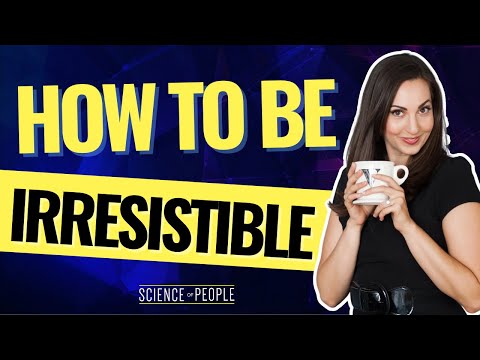 How to Be Instantly Irresistible