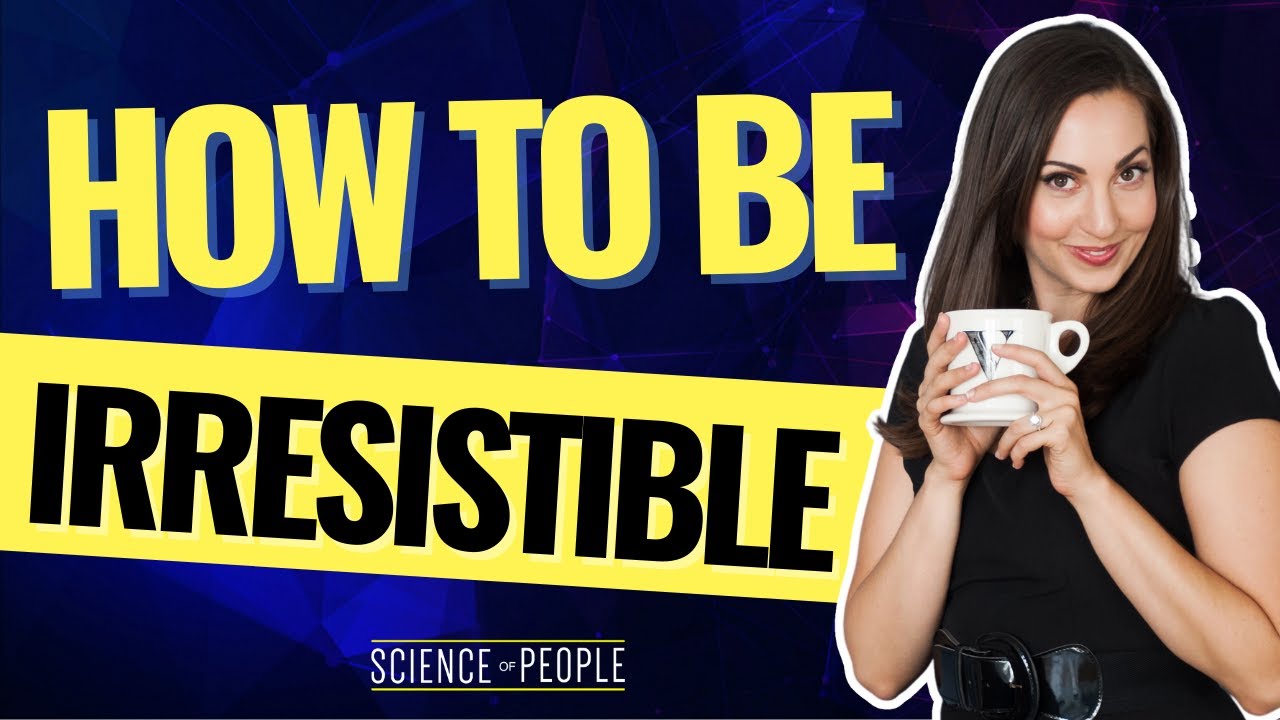 How to Be Instantly Irresistible