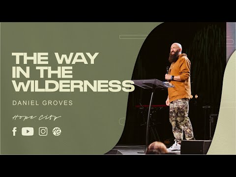 The Way in the Wilderness | Pastor Daniel Groves | Hope City