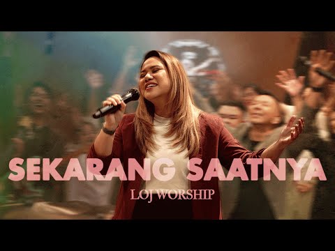 SEKARANG SAATNYA – LOJ Worship | Official Music Video