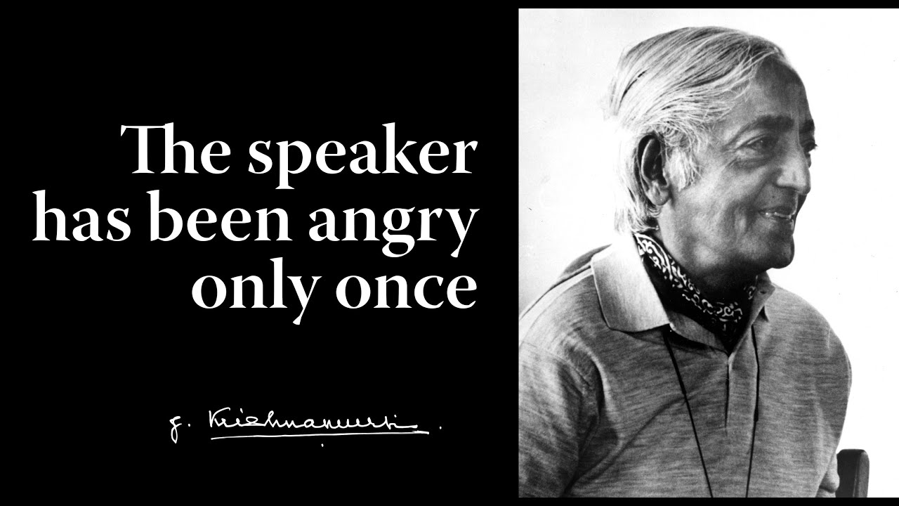 The speaker has been angry only once | Krishnamurti