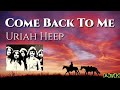 Uriah Heep "Come Back To Me" (Lyrics)