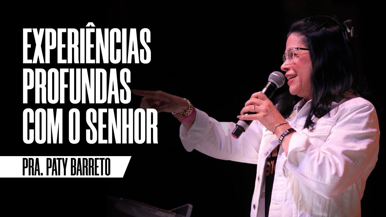 Como ter experiências profundas com o Senhor | Paty Barreto