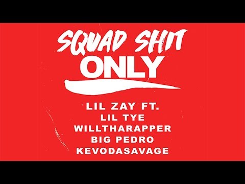 Lil Zay feat. Lil Tye, WillThaRapper, Big Pedro & Kevodasavage - Squad Shit Only