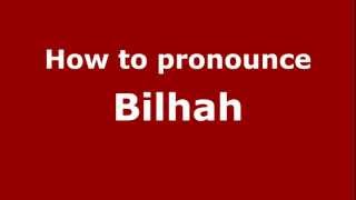 How to pronounce Bilhah