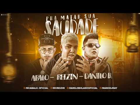 MC ABALO E MC REZIN E DANILO BOLADO-PRA MATAR SUA SAUDADE