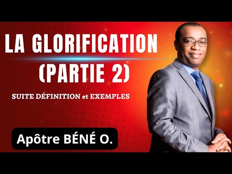LA DOCTRINE BIBLIQUE DE LA GLORIFICATION (partie 2): Suite définition et exemples de glorification