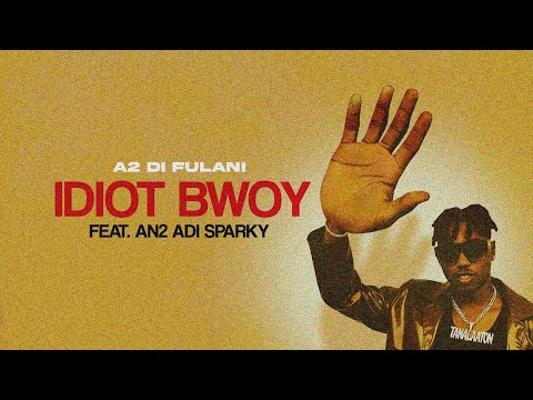 A2 Di Fulani - Idiot Bwoy Feat. An2 Adi Sparky (Official Audio)