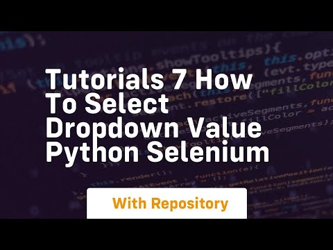 Tutorials 7 How To Select Dropdown Value Python Selenium