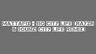 Mattafix   Big City Life Rayzr & Bounz! City Life Remix