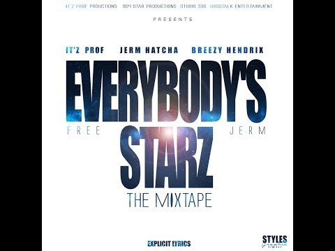 Itz Prof, Jerm Hatcha, Breezy Hendrix - Everybody Starz The Mixtape (FREE JERM)