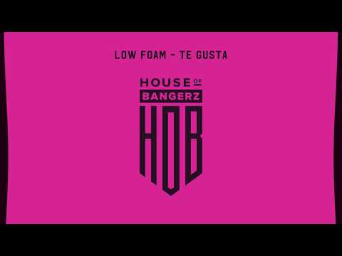 Low Foam - Te Gusta [House Of Bangerz]
