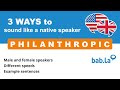 PHILANTHROPIC pronunciation | Improve your language with bab.la