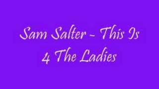 Sam Salter - This Is 4 The Ladies