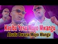 KARIBU YESU MOYONI MWANGU ABUDU BWANA MOYO WANGU