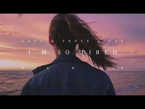 Lauv & Troye Sivan - I'm So Tired (Remix)