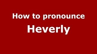How to pronounce Heverly