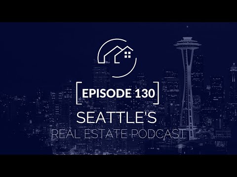 Seattle's Real Estate Podcast Episode 130