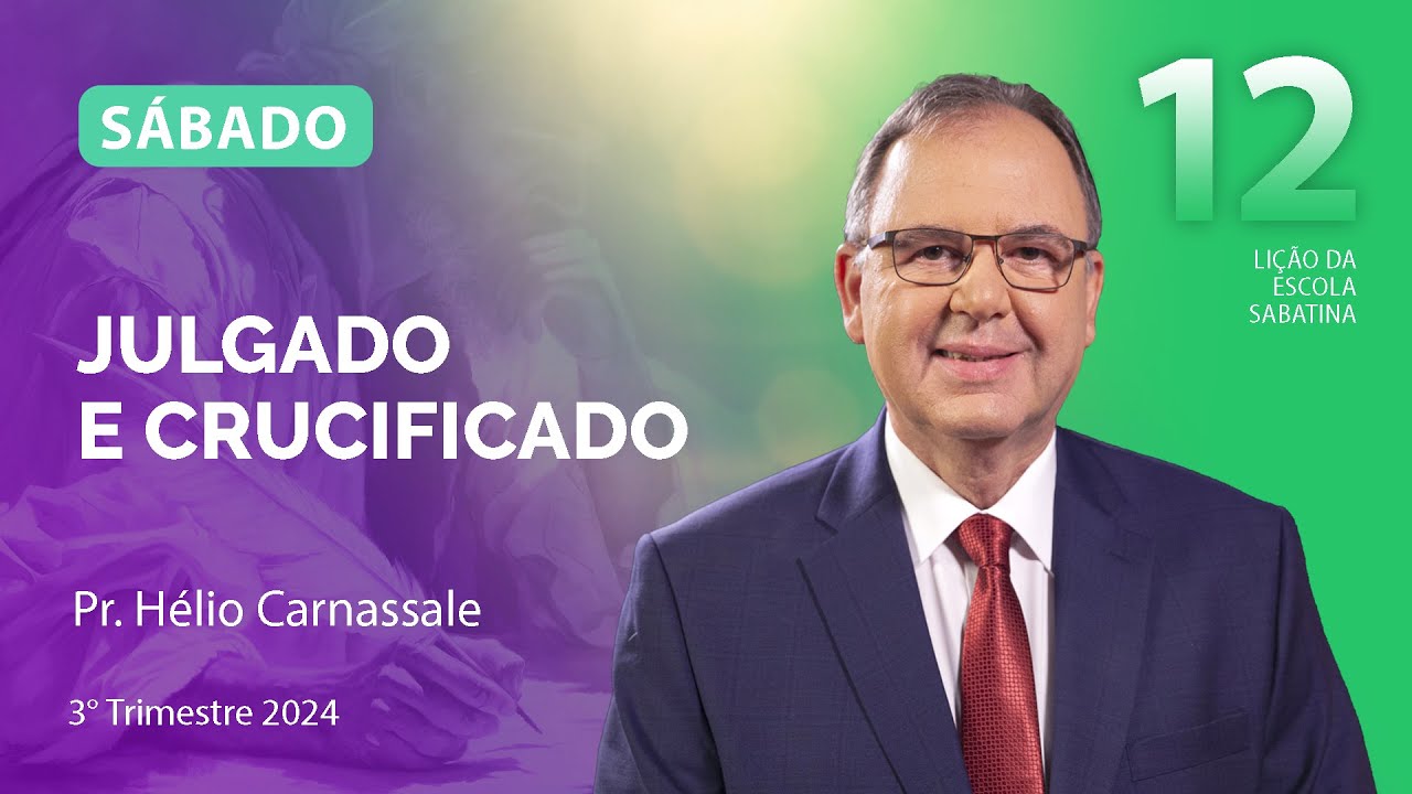 Sábado 14.09 | JULGADO E CRUCIFICADO | Escola Sabatina com Pr. Hélio Carnassale