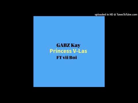 Gabz Kay - Princess V-Las (ft Vii Boi)