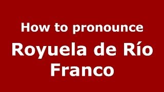 How to pronounce Royuela De Río Franco