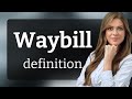 Waybill — WAYBILL meaning