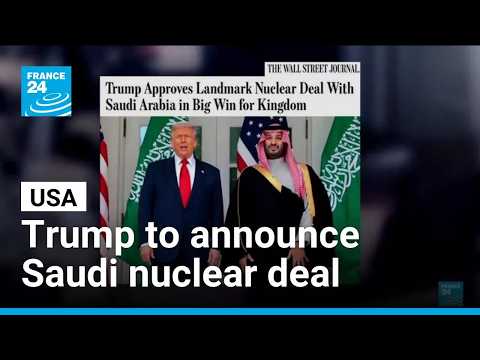 Trump to announce landmark nuclear deal with Saudi Arabia