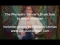 Pharaohs dancer Drum Solo by Issam Houshan played by Donavon Lerman