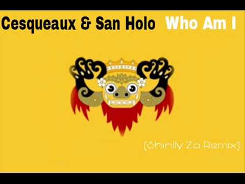 Cesqeaux & San Holo - Who Am I (Shinlly Za Remix)