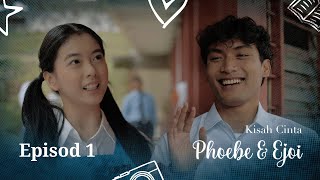 Kisah Cinta Phoebe & Ejoi | Episod 1