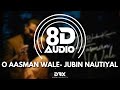 O Aasman Wale (8D AUDIO) Ft. Jubin Nautiyal, Neha Khan | USE HEADPHONES 🎧 (Lyrics)