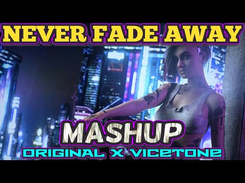 Cyberpunk 2077 - Never Fade Away (ORGINAL X Viceton MASHUP)