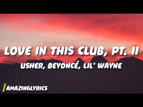 Usher, Beyoncé, Lil' Wayne - Love in This Club, Pt. II (Lyrics)