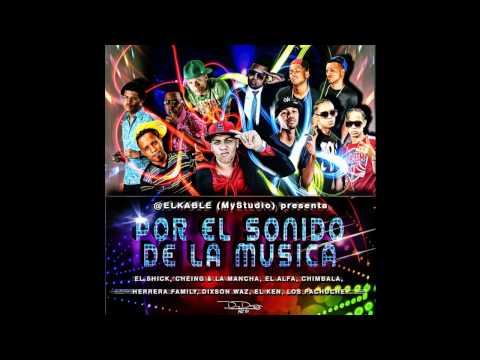 El Shick Cheing & La Mancha El Alfa Chimbala El Ken y Varios Mas - Por El Sonido De La Musica