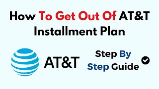 How To Get Out Of AT&T Installment Plan