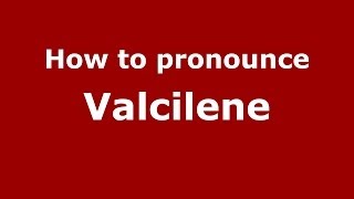 How to pronounce Valcilene