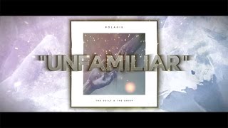 Polaris - "Unfamiliar" (Lyric Video)