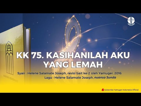 Kidung Keesaan 75 - "Kasihanilah Aku Yang Lemah" (KK 75)