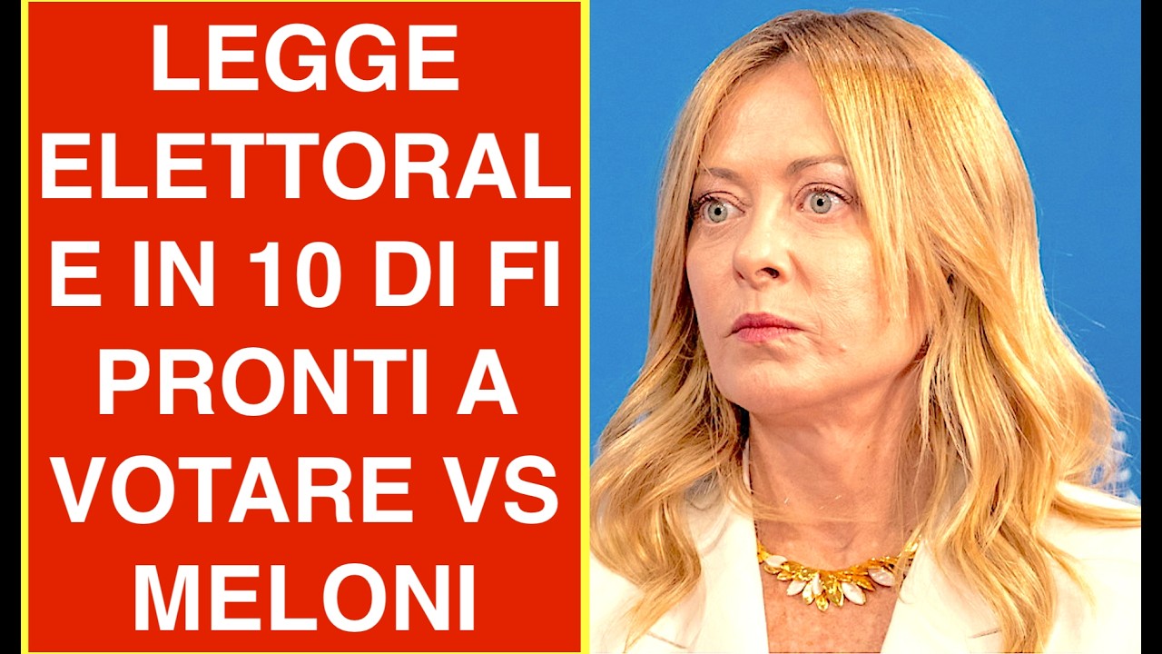 LEGGE ELETTORALE IN 10 DI FI PRONTI A VOTARE VS MELONI E IL GOVERNO. ECCO PERCHÉ?